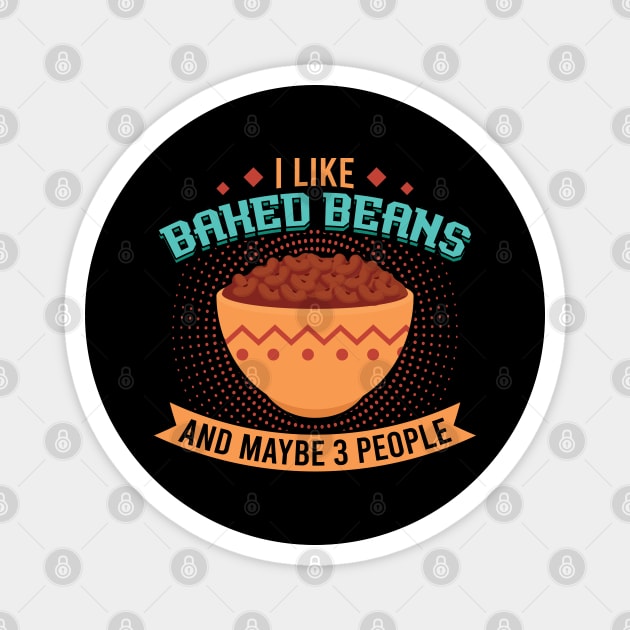 I like Baked Beans and maybe 3 people Magnet by Peco-Designs